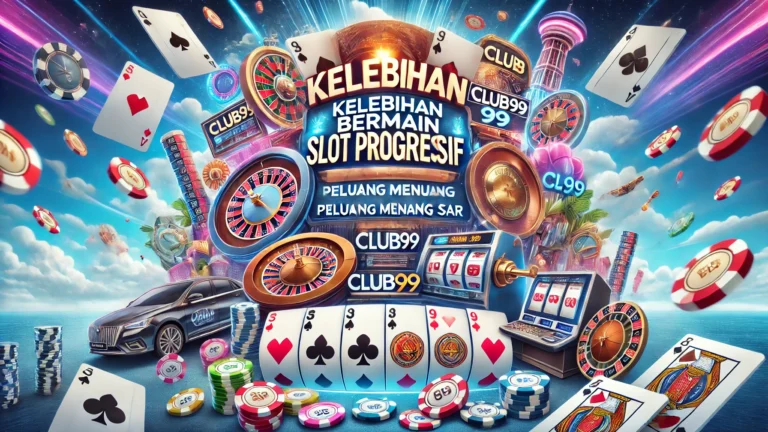 Kelebihan Bermain Slot Progresif di Club99