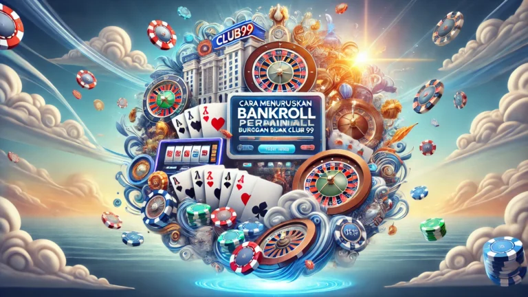 Cara Menguruskan Bankroll Permainan Anda dengan Bijak di Club99