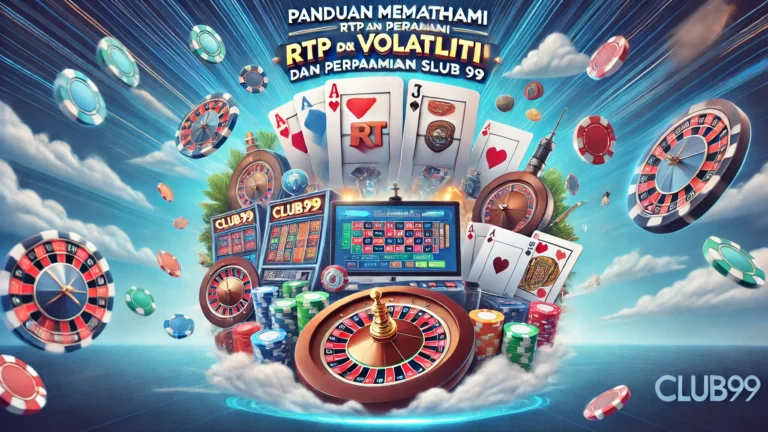 Panduan Memahami RTP dan Volatiliti dalam Permainan Slot di Club99